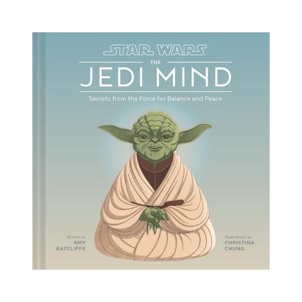 THE JEDI MIND: SECRETS FROM THE FORCE FOR BALANCE AND PEACE