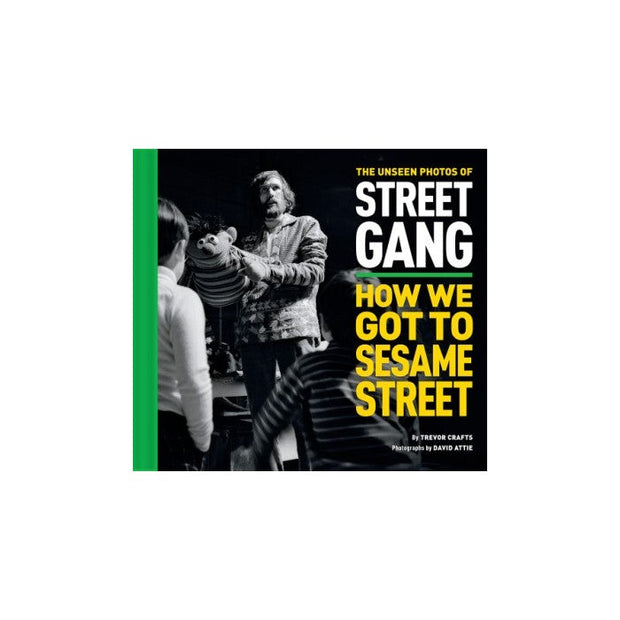 THE UNSEEN PHOTOS OF STREET GANG: HOW WE GOT TO SESAME STREET